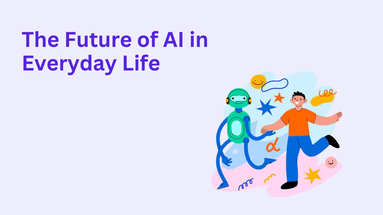 The Future of AI in Everyday Life