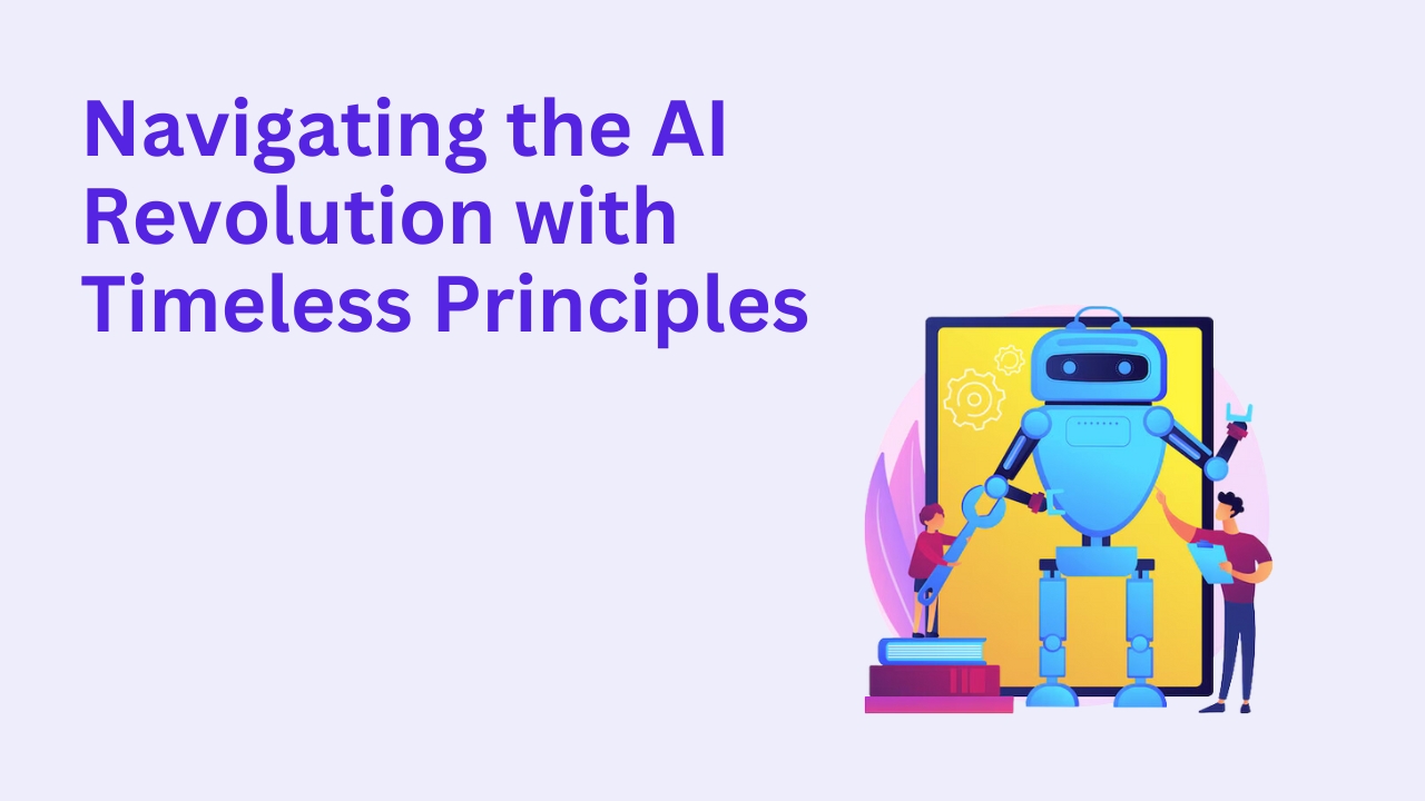 Navigating the AI Revolution with Timeless Principles
