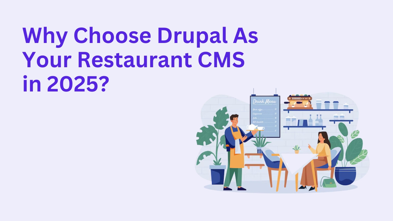 Why Choose Drupal As Your Restaurant CMS in 2025?