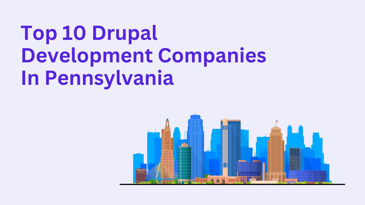 Top 10 Drupal Development Companies in Pennsylvania