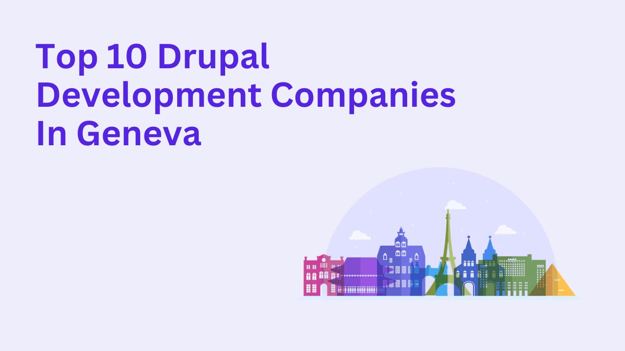 Top 10 Drupal Development Companies in Geneva
