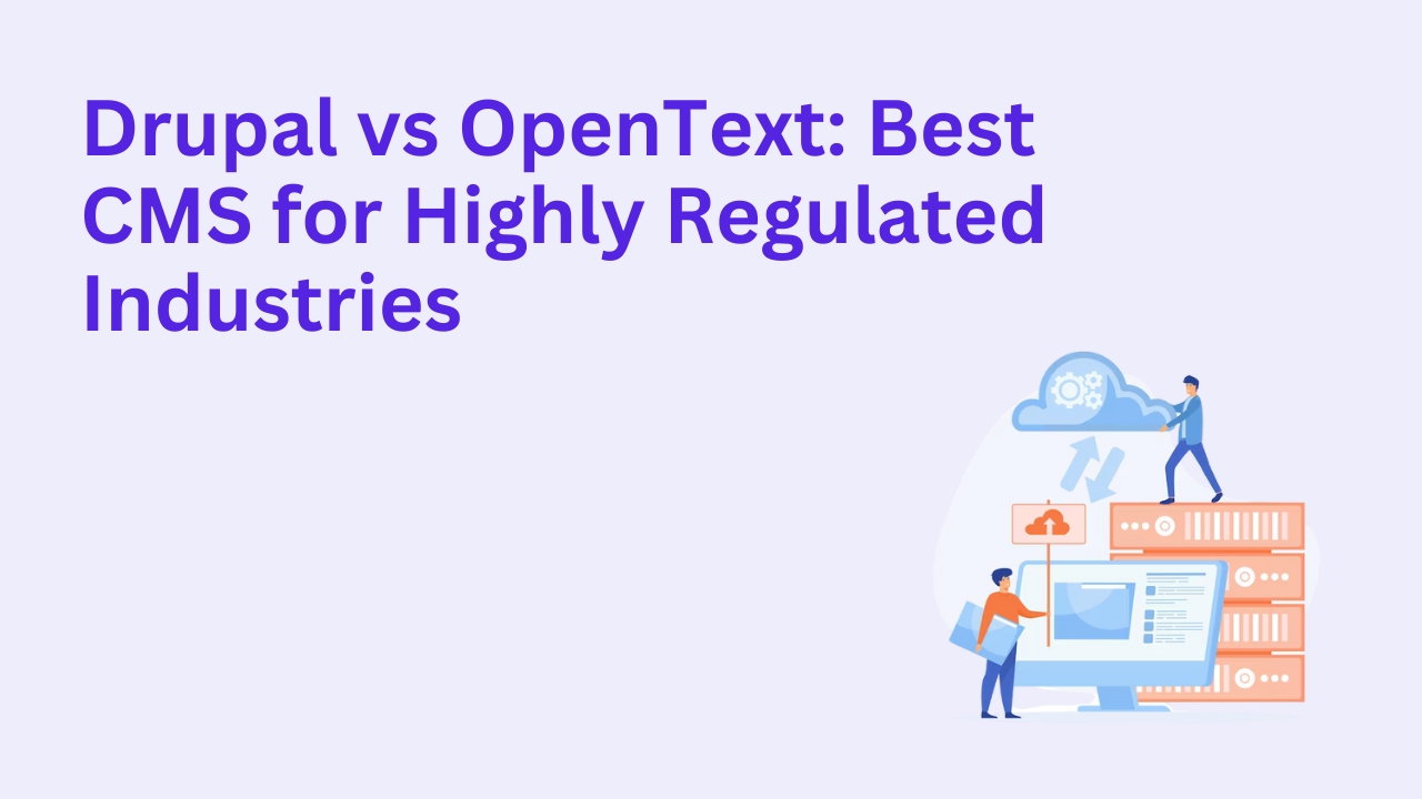 Drupal vs OpenText: Best CMS for Highly Regulated Industries