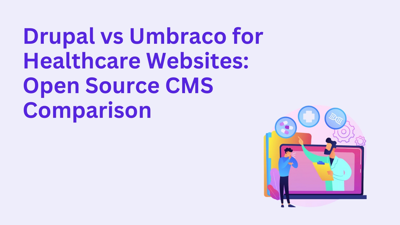 Drupal vs Umbraco for Healthcare Websites: Open Source CMS Comparison