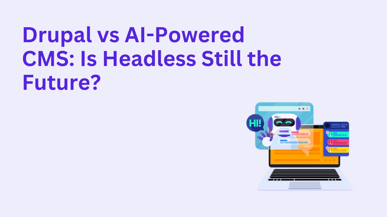 Drupal vs AI-Powered CMS: Is Headless Still the Future?
