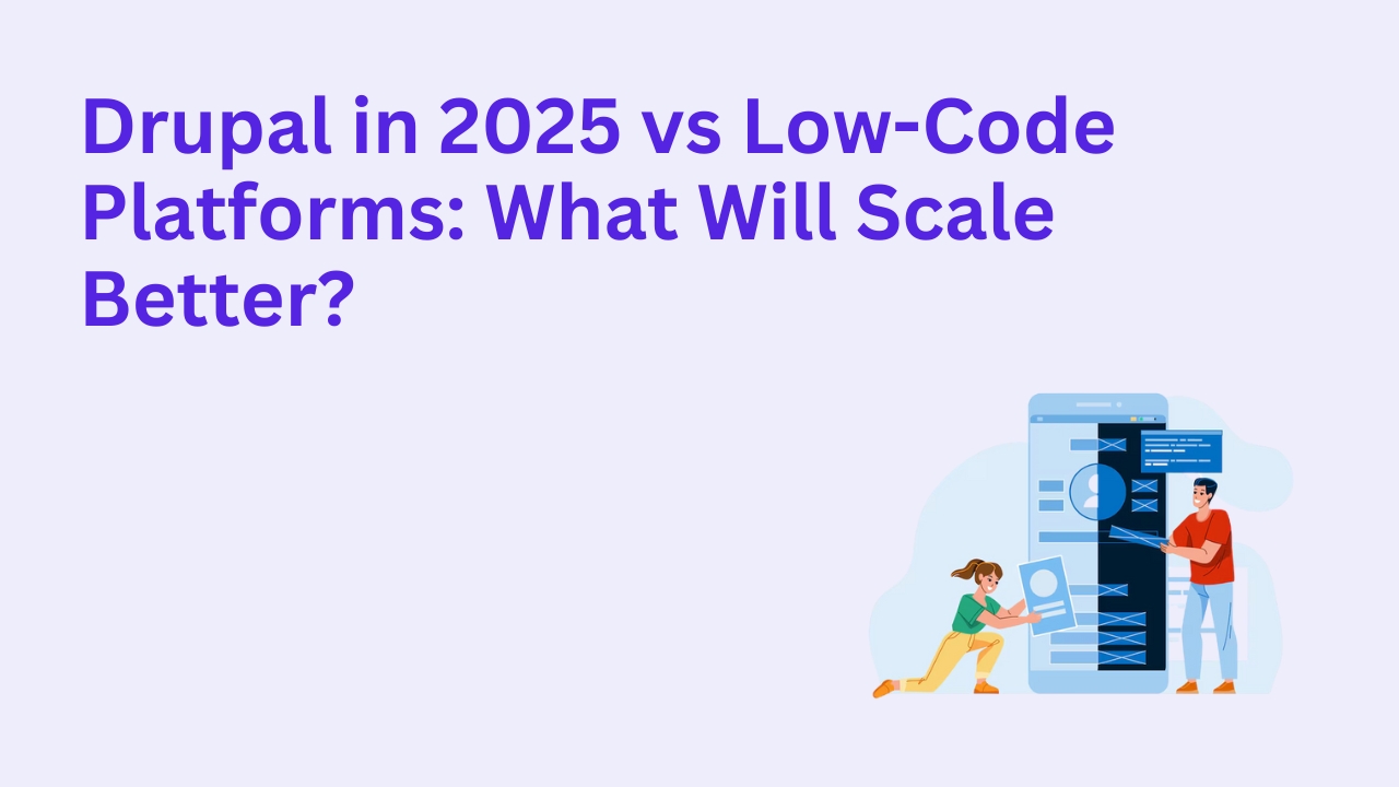 Drupal in 2025 vs Low-Code Platforms: What Will Scale Better?