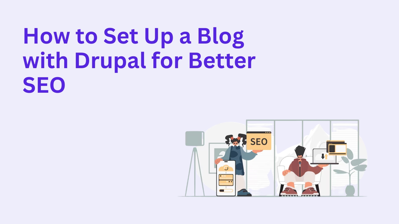 How to Set Up a Blog with Drupal for Better SEO?
