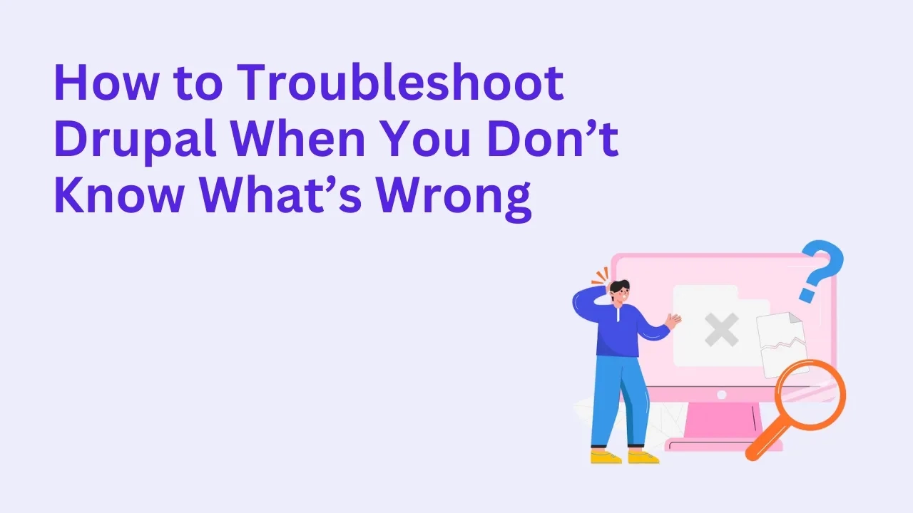 How to Troubleshoot Drupal When You Don’t Know What’s Wrong