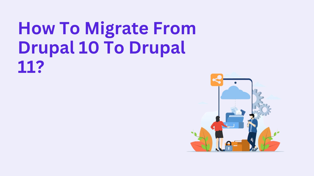 How to Migrate from Drupal 10 to Drupal 11