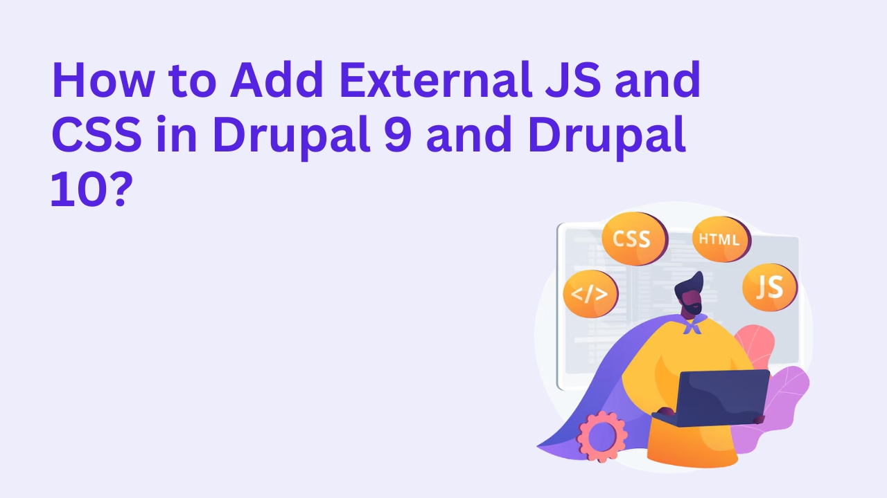 How to Add External JS and CSS in Drupal 9 and Drupal 10? 