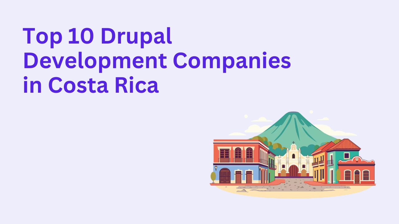 Top 10 Drupal Development Companies in Costa Rica