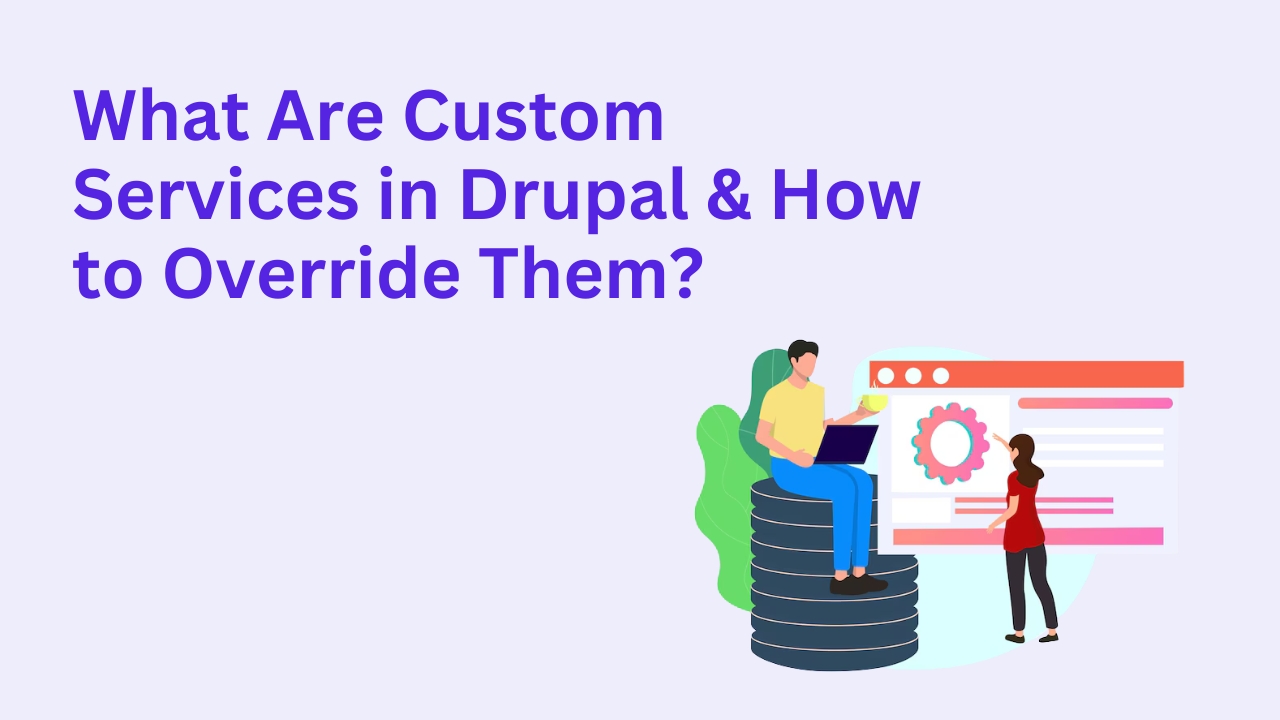 What Are Custom Services in Drupal & How to Override Them?