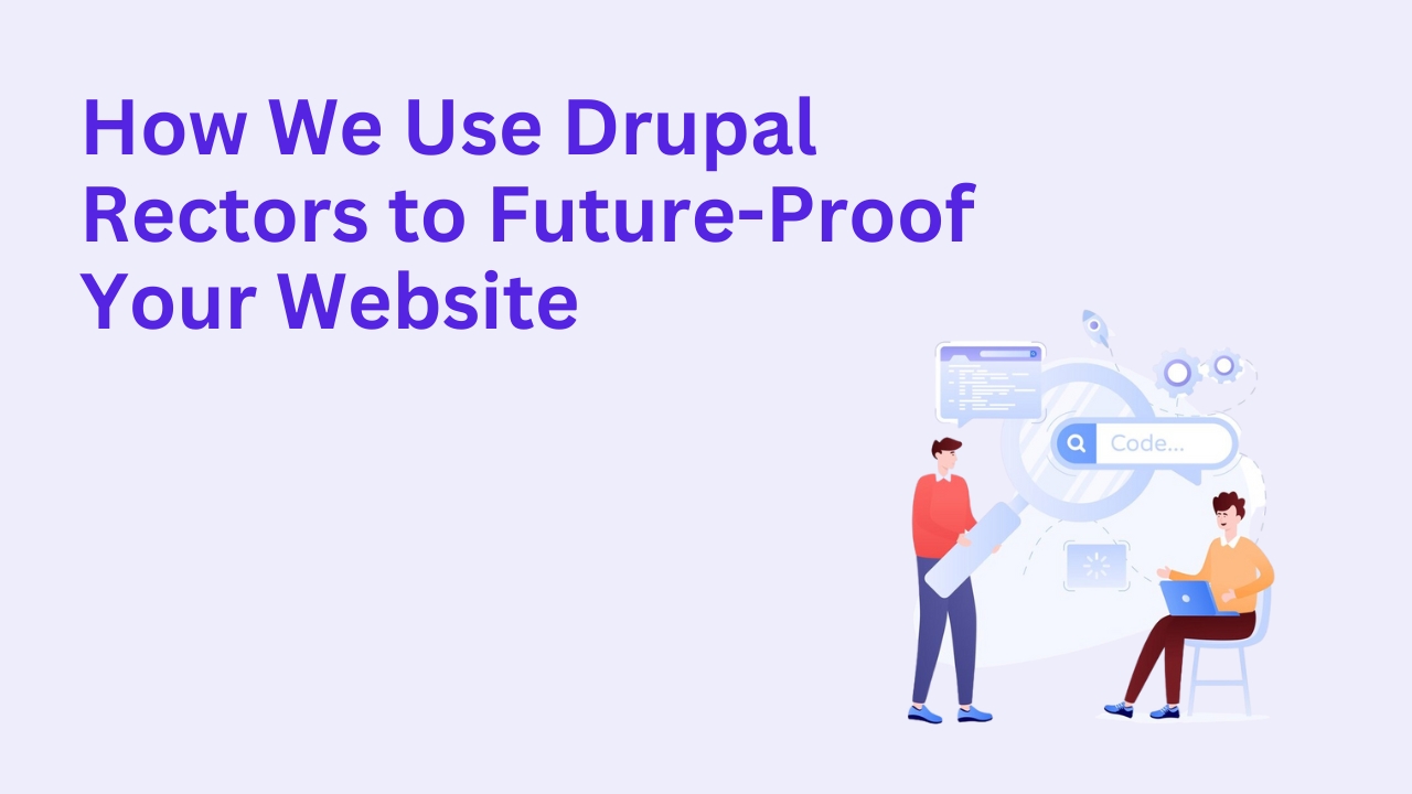 How We Use Drupal Rectors to Future-Proof Your Website