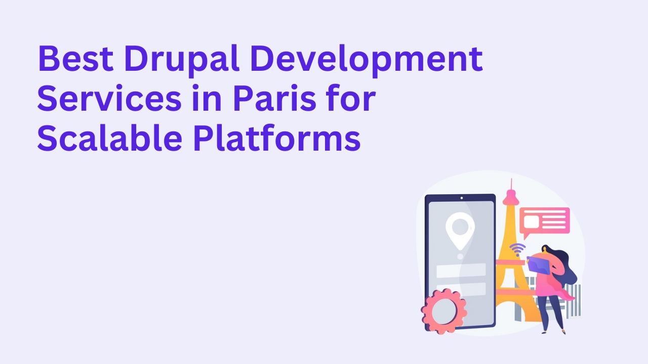 Best Drupal Development Services in Paris for Scalable Platform