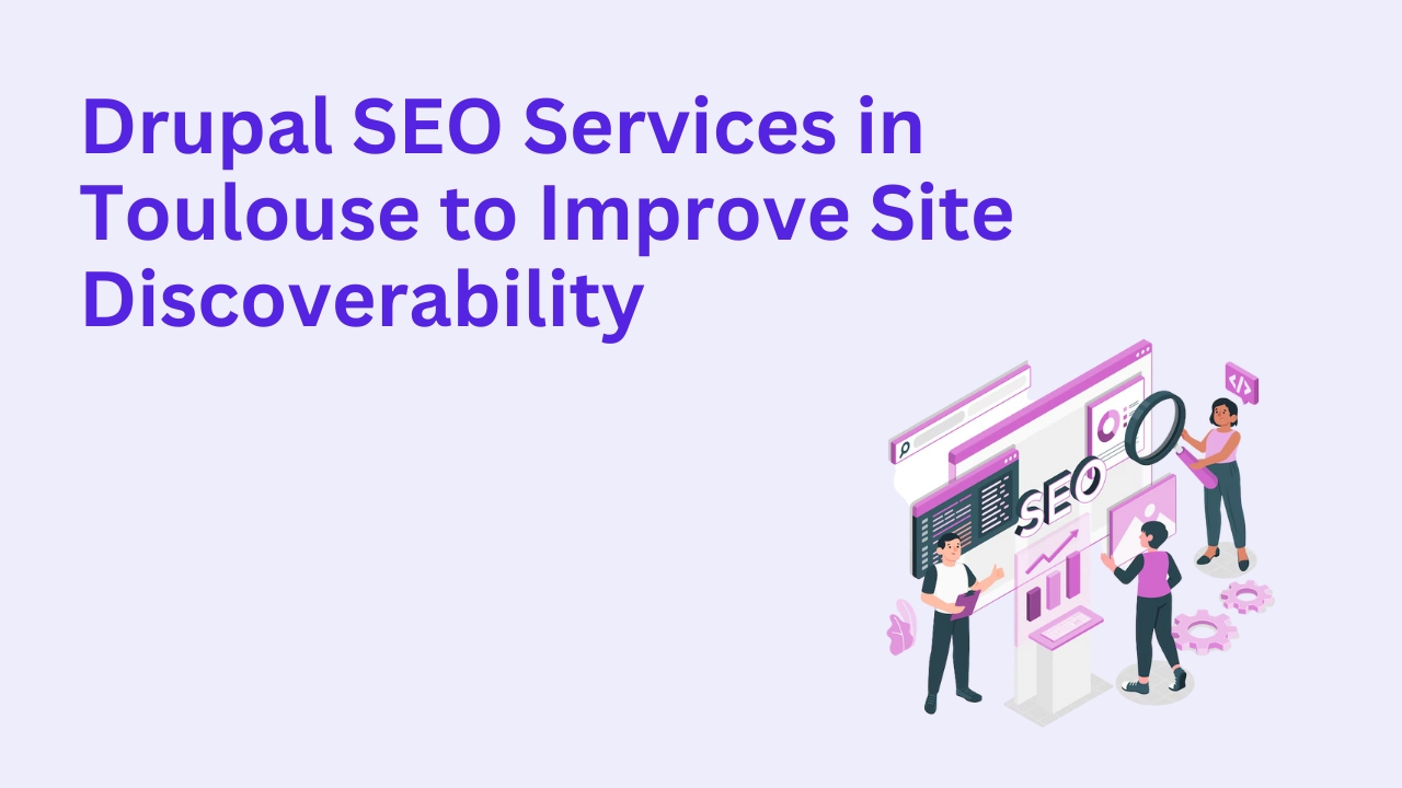 Drupal SEO Services in Toulouse to Improve Site Discoverability