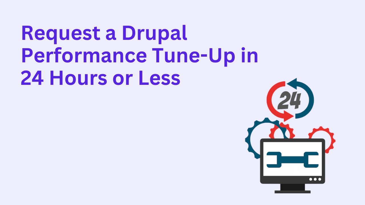 Request a Drupal Performance Tune-Up in 24 Hours or Less