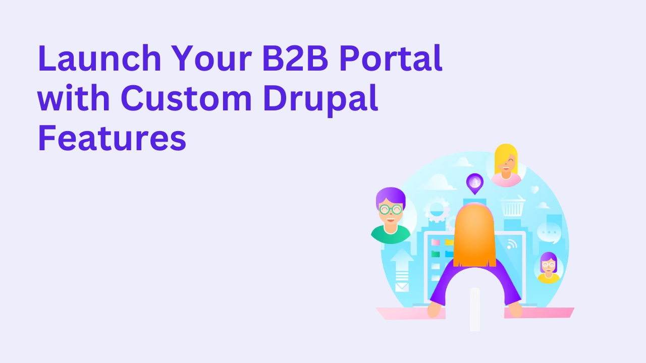 Launch Your B2B Portal with Custom Drupal Features