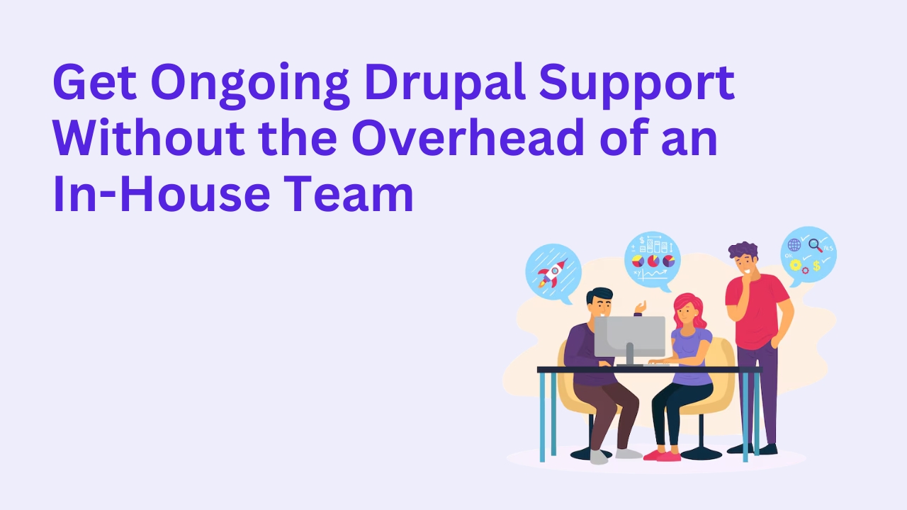 Get Ongoing Drupal Support Without the Overhead of an In-House Team