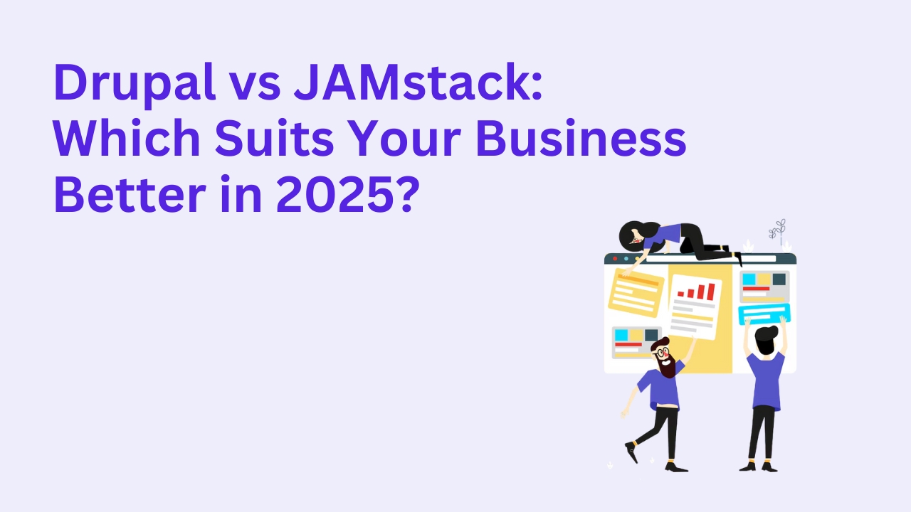 Drupal vs JAMstack: Which Suits Your Business Better in 2025?