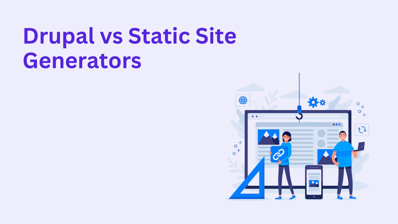 Drupal vs Static Site Generators: Which Is Right for Your Website in 2025?