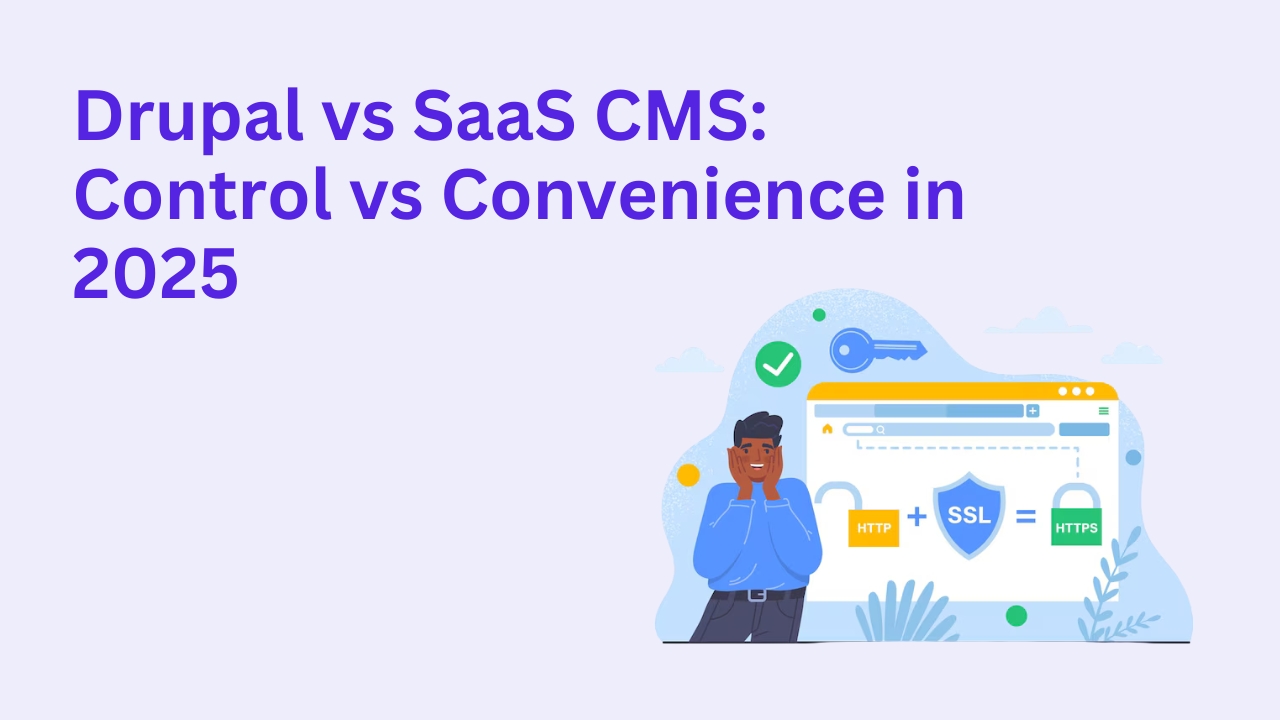 Drupal vs SaaS CMS: Control vs Convenience in 2025
