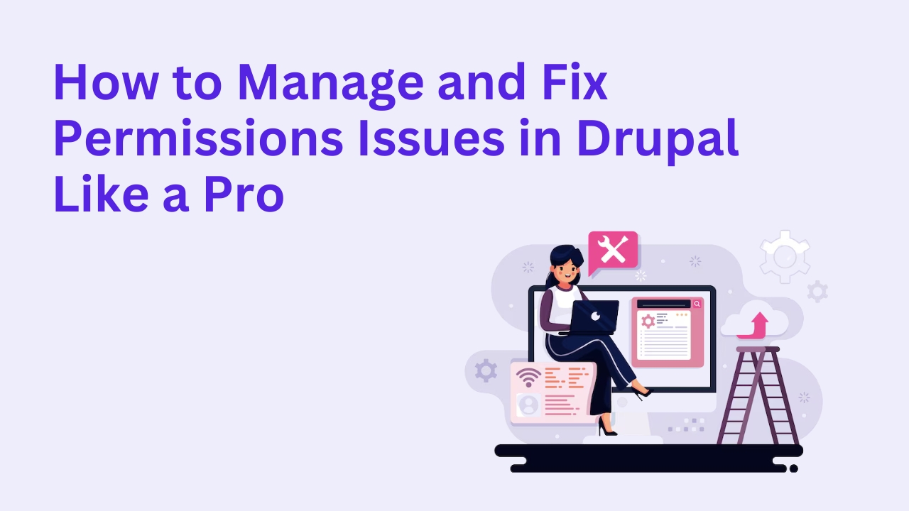 How to Manage and Fix Permissions Issues in Drupal Like a Pro