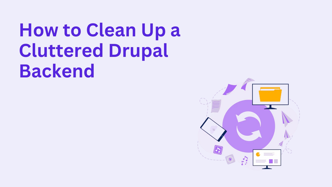 How to Clean Up a Cluttered Drupal Backend