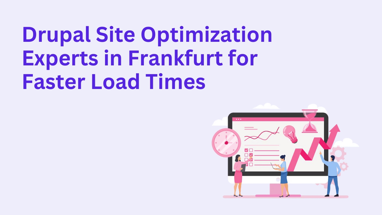 Drupal Site Optimization Experts in Frankfurt for Faster Load Times
