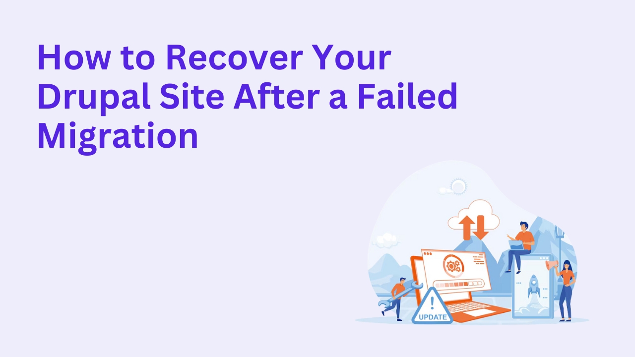 How to Recover Your Drupal Site After a Failed Migration
