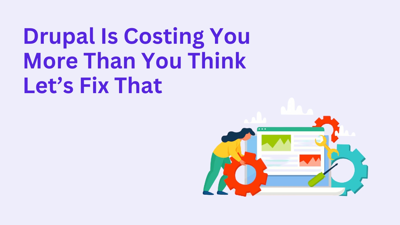 Drupal Is Costing You More Than You Think