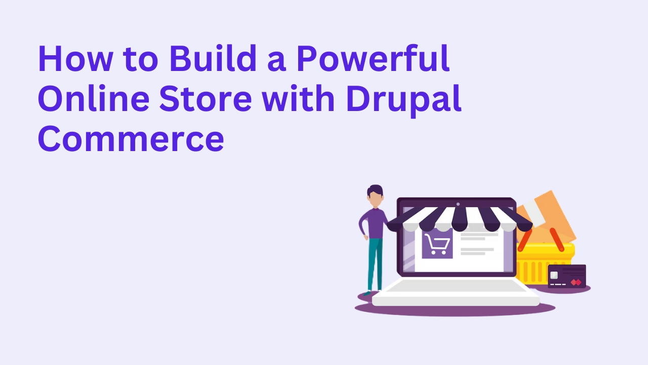 How to Build a Powerful Online Store with Drupal Commerce