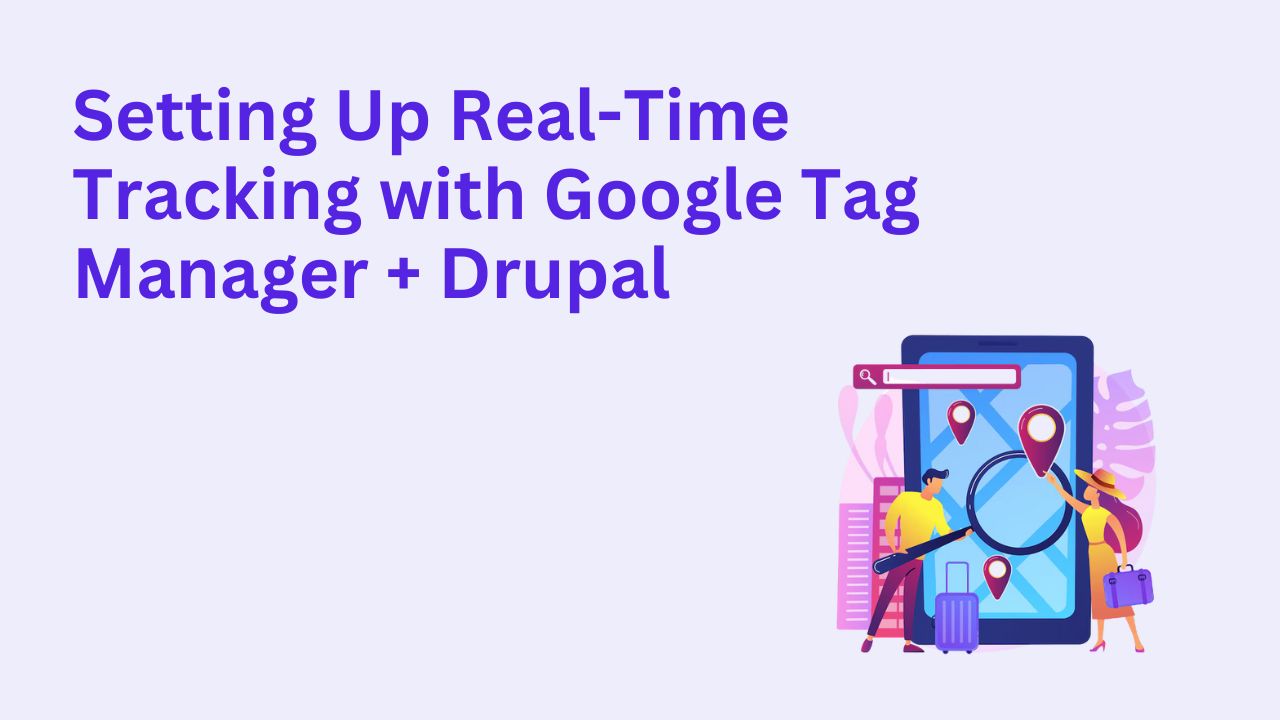 Setting Up Real-Time Tracking with Google Tag Manager + Drupal