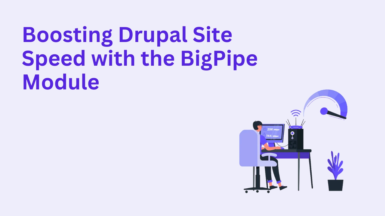 Boosting Drupal Site Speed with the BigPipe Module