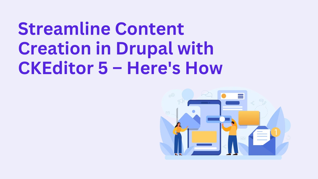 Streamline Content Creation in Drupal with CKEditor 5