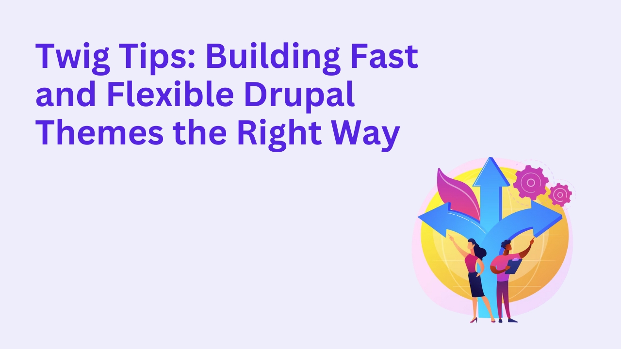 Twig Tips: Building Fast and Flexible Drupal Themes the Right Way