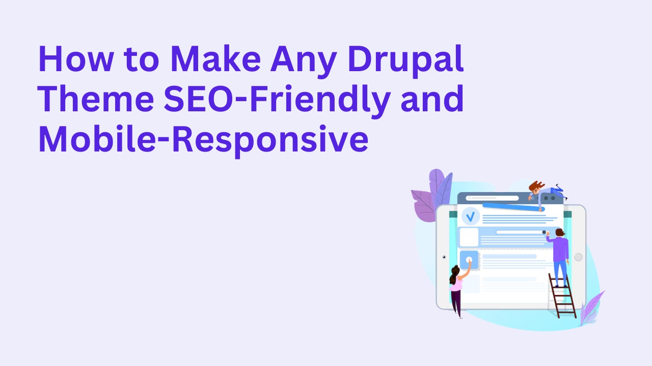 How to Make Any Drupal Theme SEO-Friendly and Mobile-Responsive