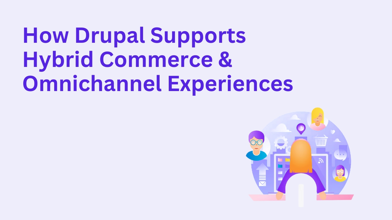 How Drupal Supports Hybrid Commerce & Omnichannel Experiences