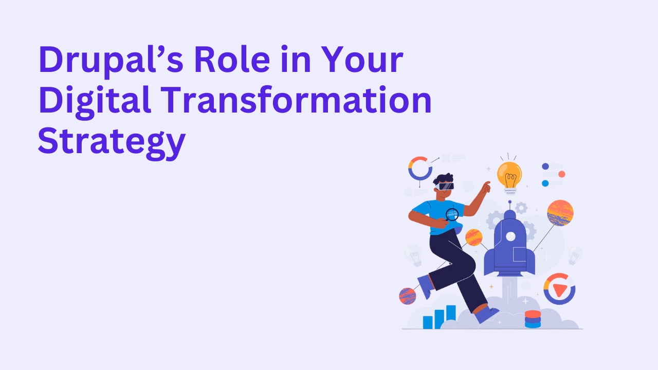 Drupal’s Role in Your Digital Transformation Strategy