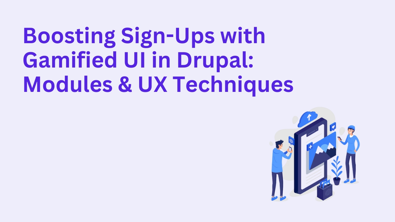 How To Boost Sign-Ups with Gamified UI in Drupal?