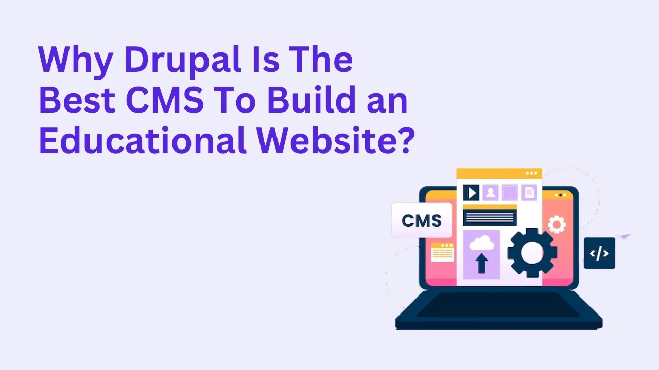 Why Drupal Is the Best CMS to Build an Educational Website