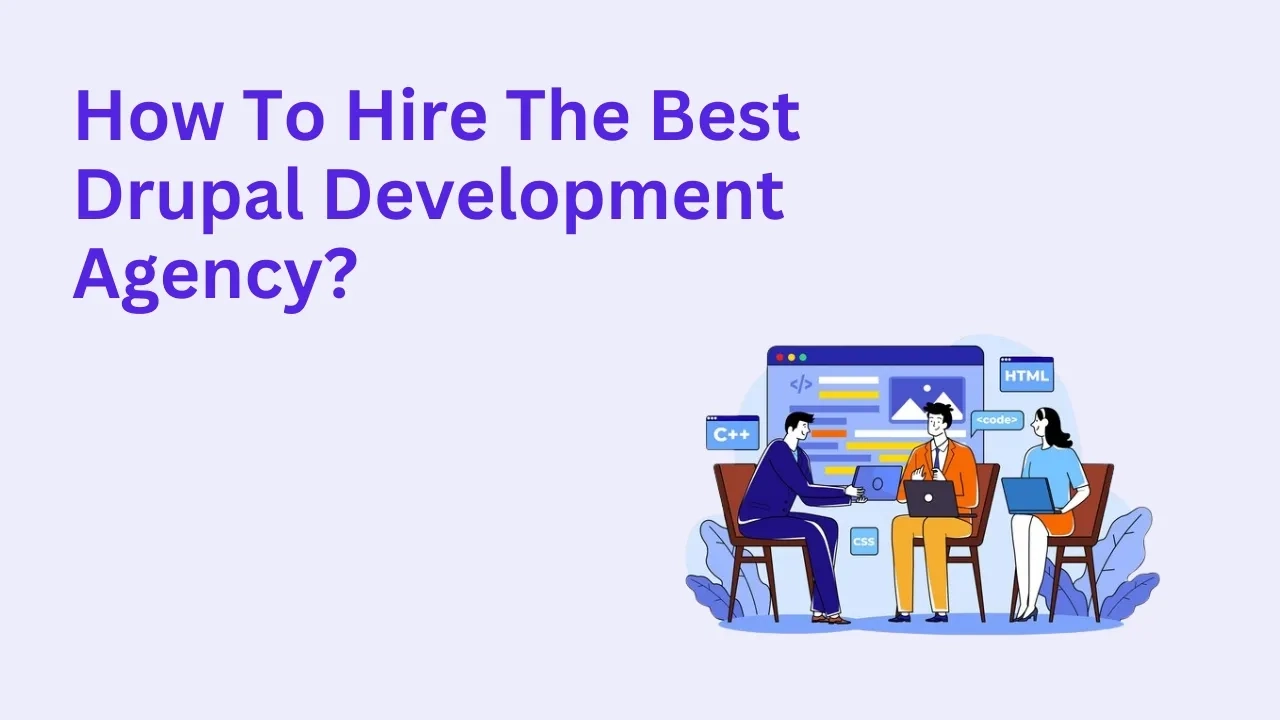 How to Hire the Best Drupal Development Agency