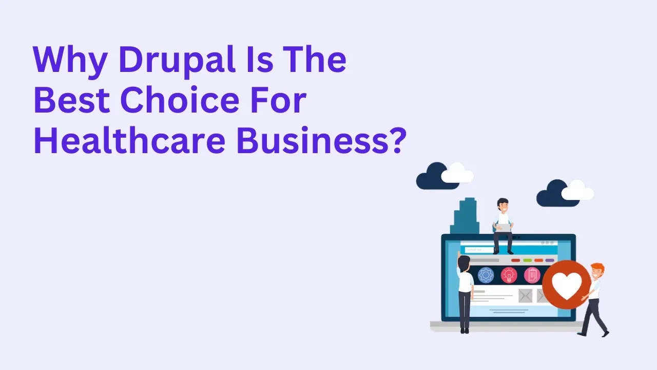 Why Is Drupal The Best Choice For Healthcare Business?