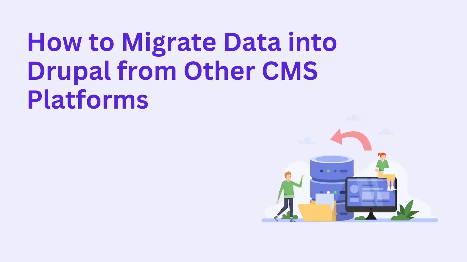 How to Migrate Data into Drupal from Other CMS Platforms