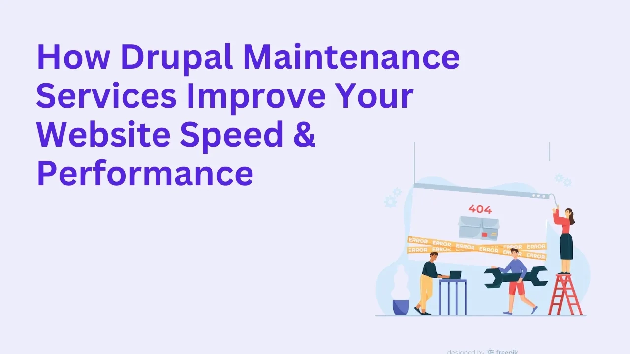 How Drupal Maintenance Services Improve Your Website Speed & Performance