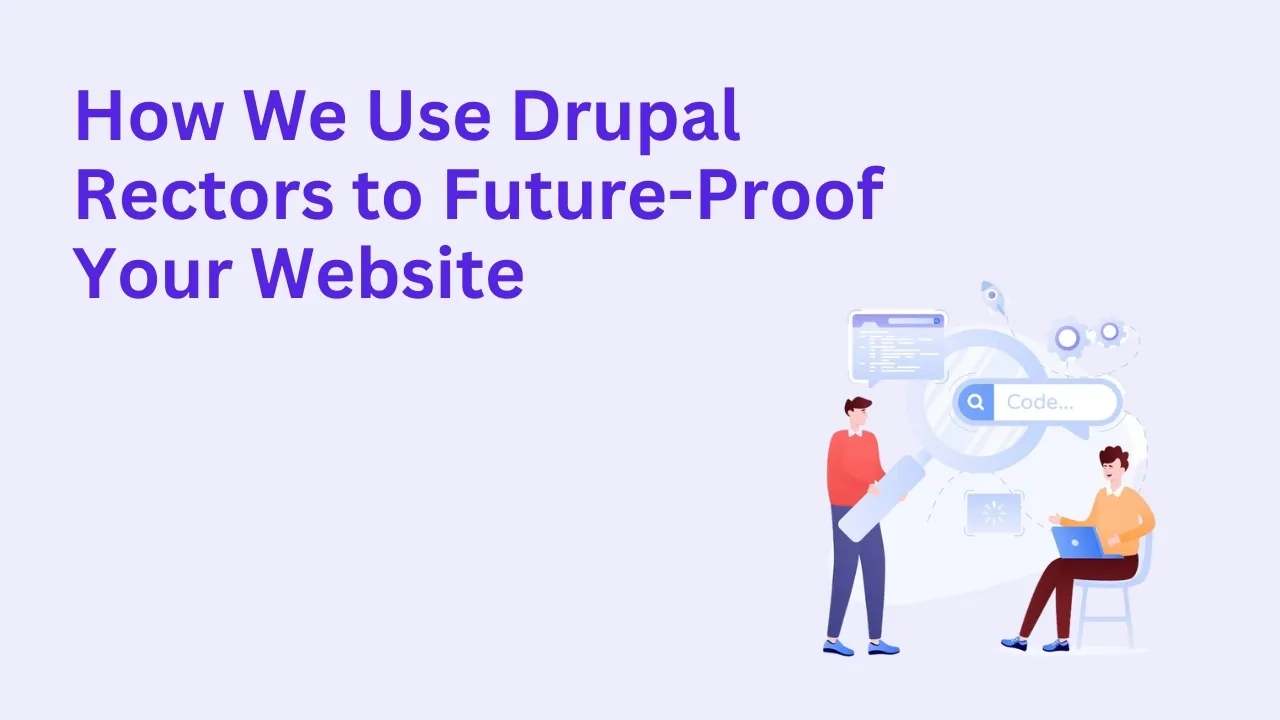 How We Use Drupal Rectors to Future-Proof Your Website