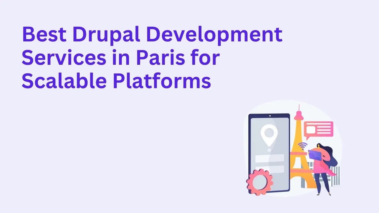 Best Drupal Development Services in Paris for Scalable Platform