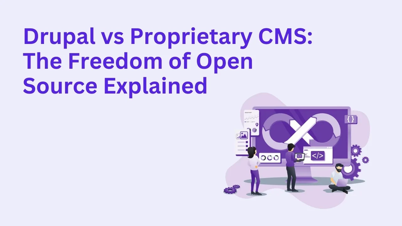 Drupal vs Proprietary CMS
