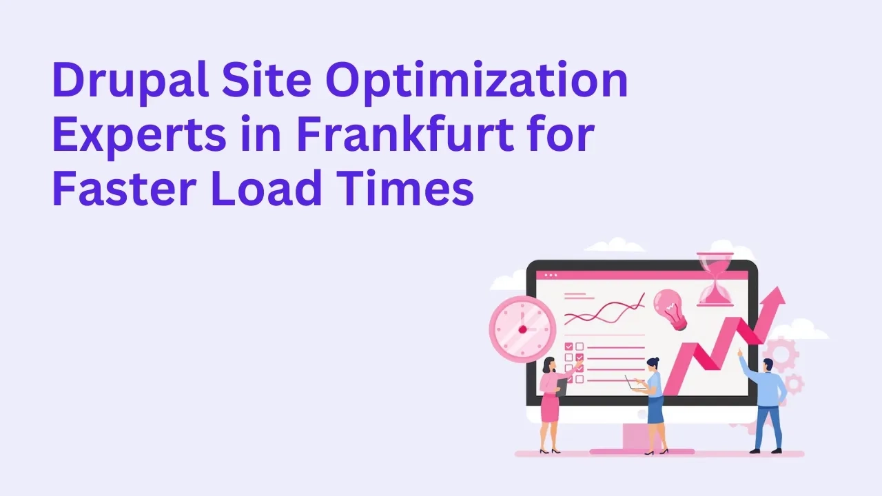 Drupal Site Optimization Experts in Frankfurt for Faster Load Times