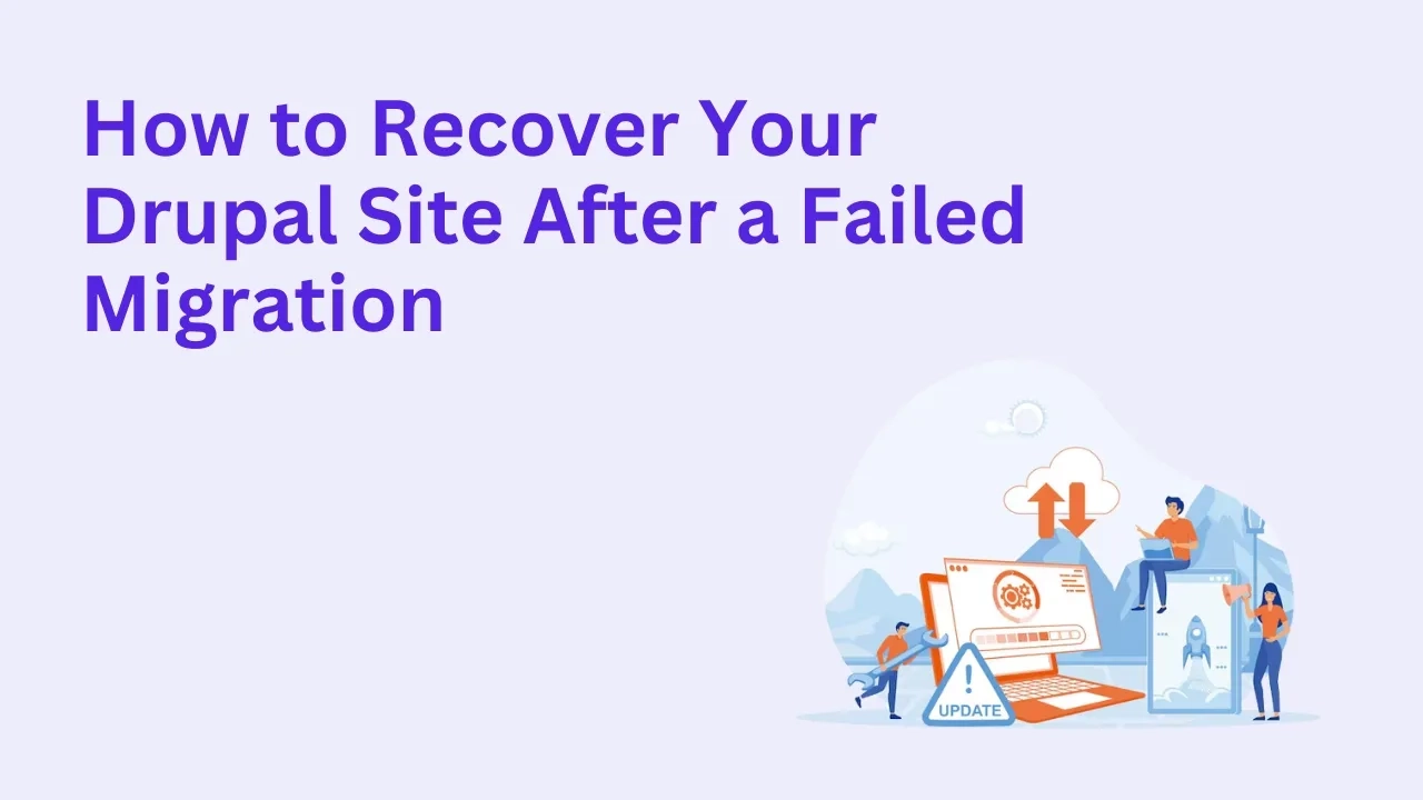 How to Recover Your Drupal Site After a Failed Migration