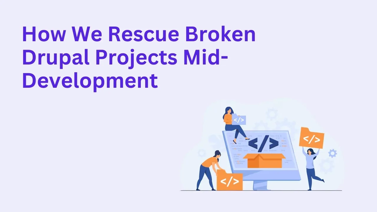 How We Rescue Broken Drupal Projects Mid-Development