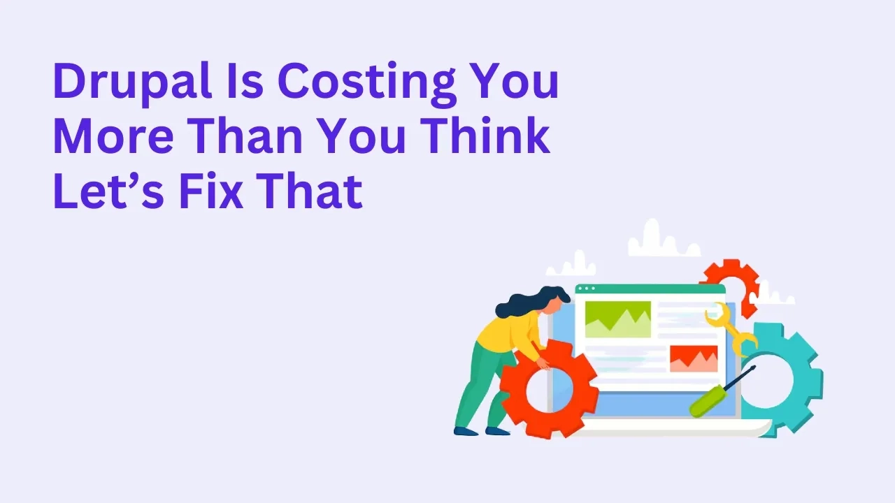 Drupal Is Costing You More Than You Think